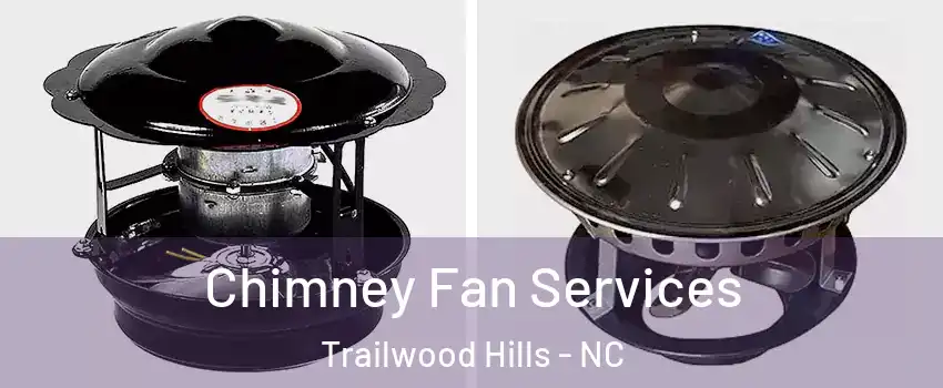 Chimney Fan Services Trailwood Hills - NC