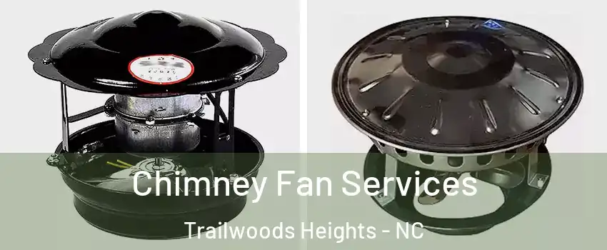 Chimney Fan Services Trailwoods Heights - NC