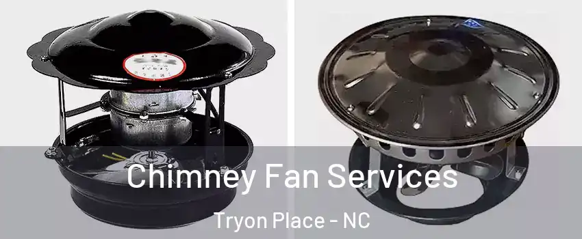 Chimney Fan Services Tryon Place - NC