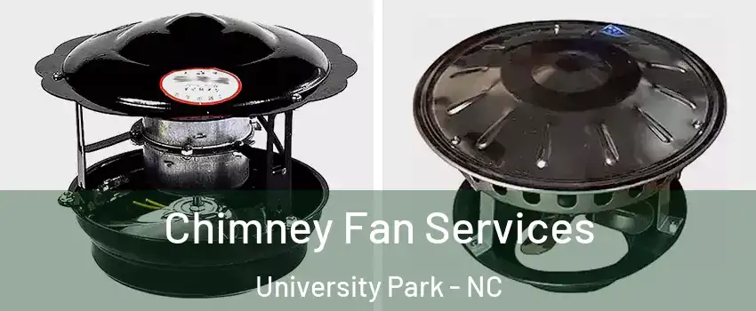Chimney Fan Services University Park - NC