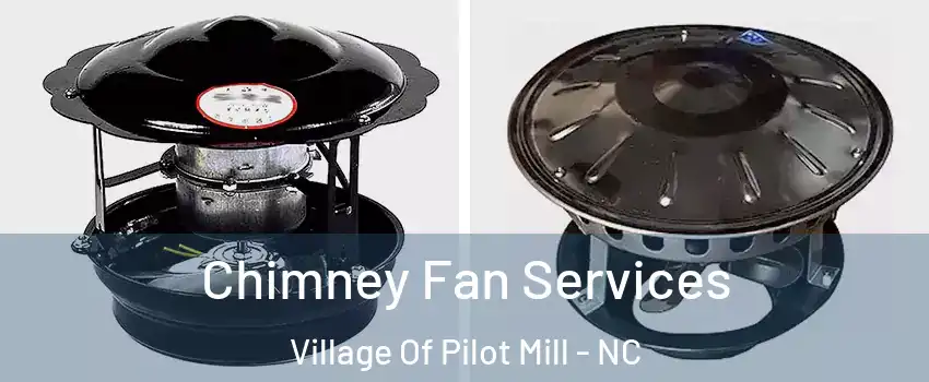 Chimney Fan Services Village Of Pilot Mill - NC