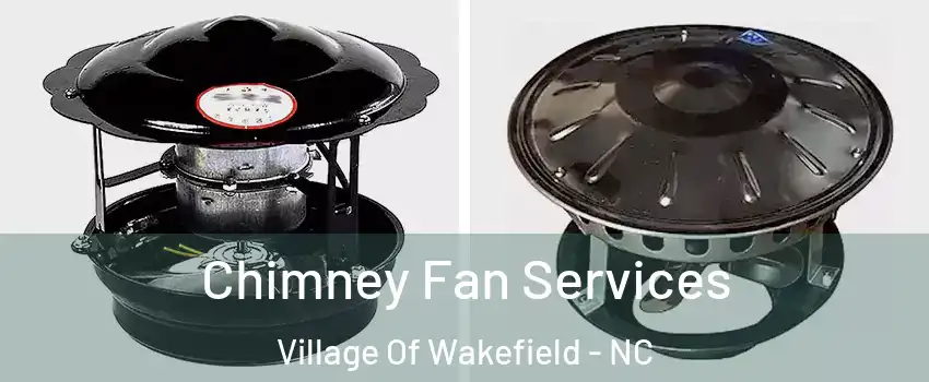 Chimney Fan Services Village Of Wakefield - NC