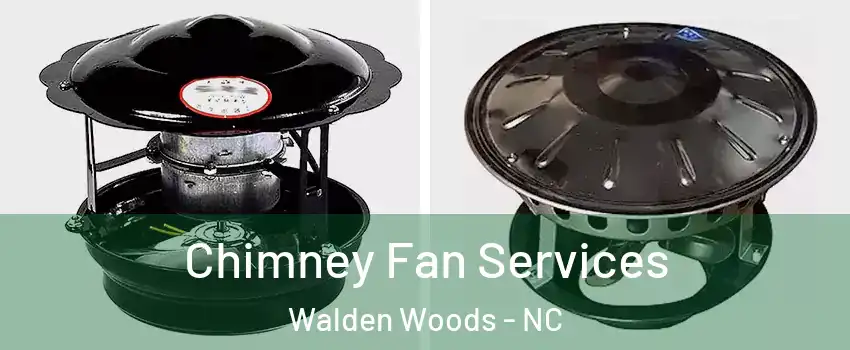 Chimney Fan Services Walden Woods - NC