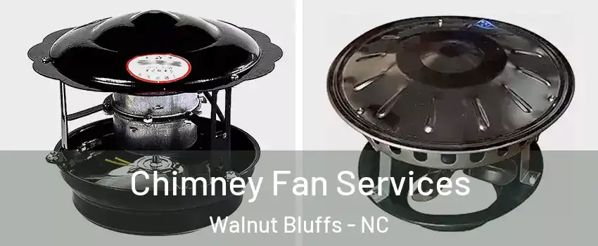 Chimney Fan Services Walnut Bluffs - NC