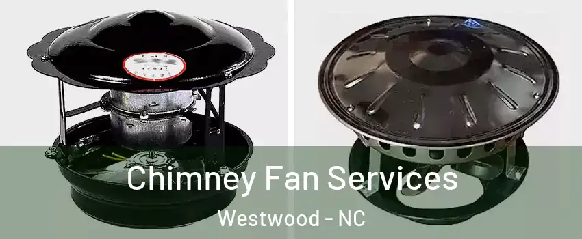 Chimney Fan Services Westwood - NC