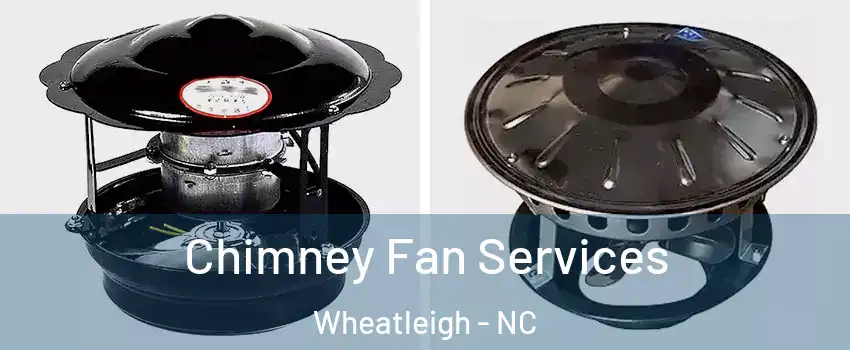 Chimney Fan Services Wheatleigh - NC