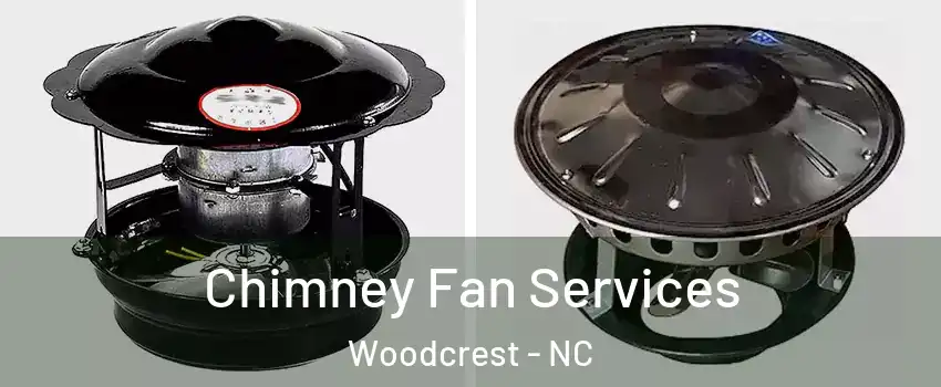 Chimney Fan Services Woodcrest - NC