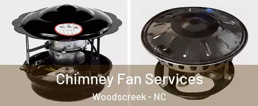 Chimney Fan Services Woodscreek - NC