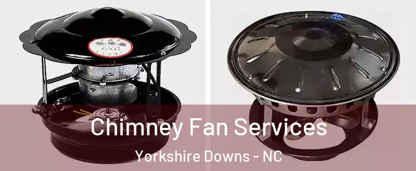 Chimney Fan Services Yorkshire Downs - NC