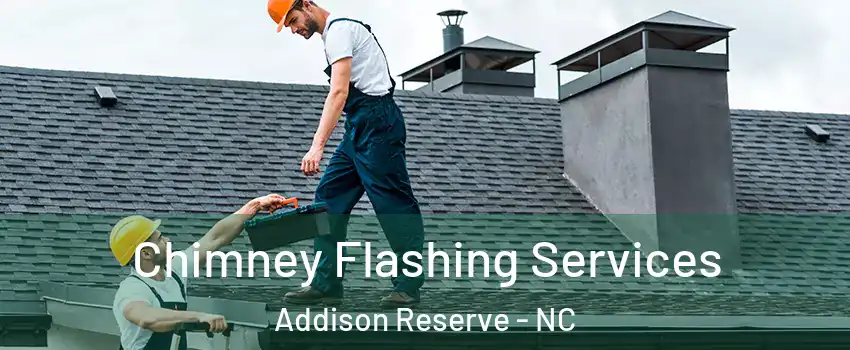 Chimney Flashing Services Addison Reserve - NC