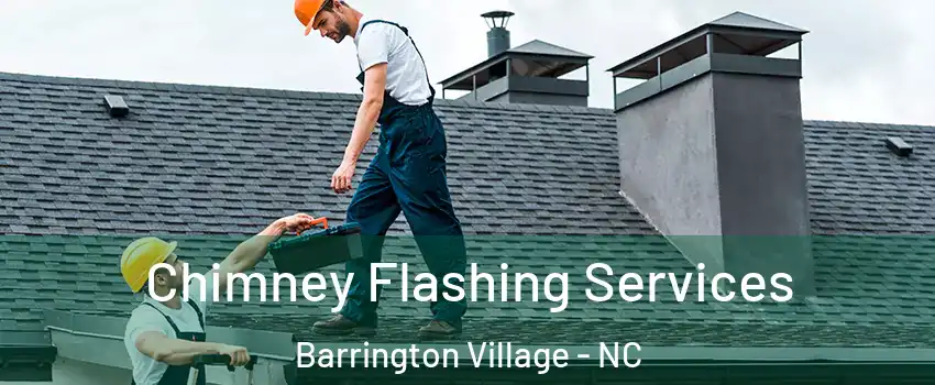 Chimney Flashing Services Barrington Village - NC