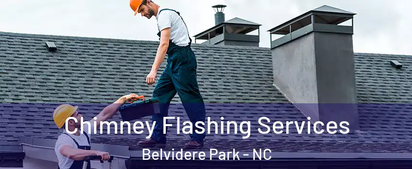 Chimney Flashing Services Belvidere Park - NC