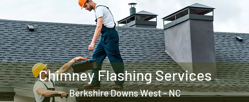 Chimney Flashing Services Berkshire Downs West - NC