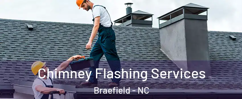 Chimney Flashing Services Braefield - NC