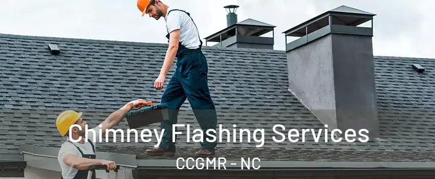 Chimney Flashing Services CCGMR - NC