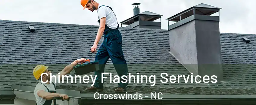 Chimney Flashing Services Crosswinds - NC