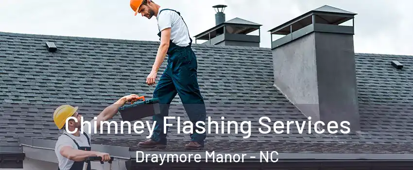 Chimney Flashing Services Draymore Manor - NC