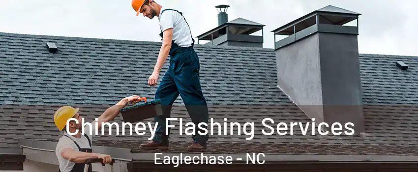 Chimney Flashing Services Eaglechase - NC