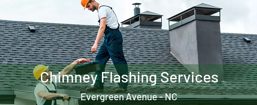 Chimney Flashing Services Evergreen Avenue - NC