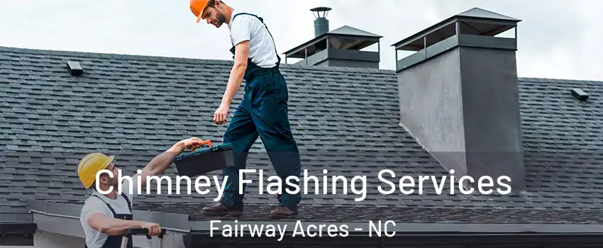 Chimney Flashing Services Fairway Acres - NC