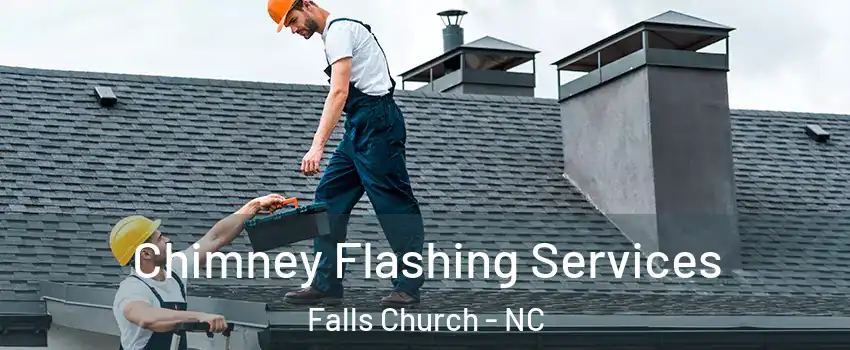 Chimney Flashing Services Falls Church - NC