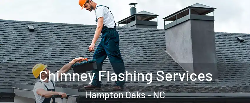 Chimney Flashing Services Hampton Oaks - NC