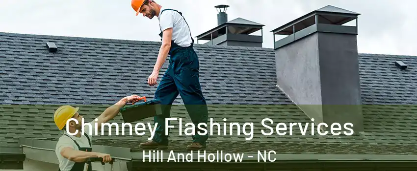 Chimney Flashing Services Hill And Hollow - NC