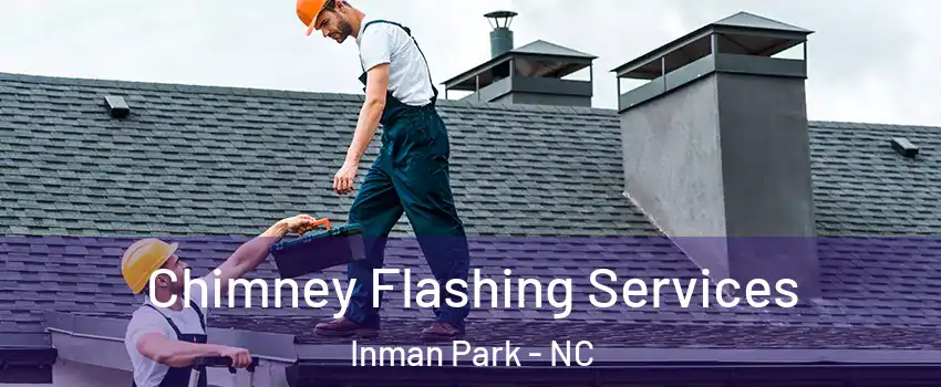 Chimney Flashing Services Inman Park - NC