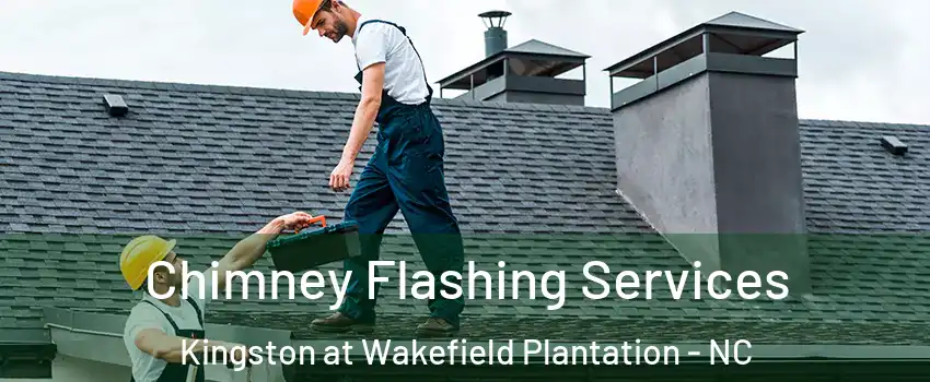 Chimney Flashing Services Kingston at Wakefield Plantation - NC