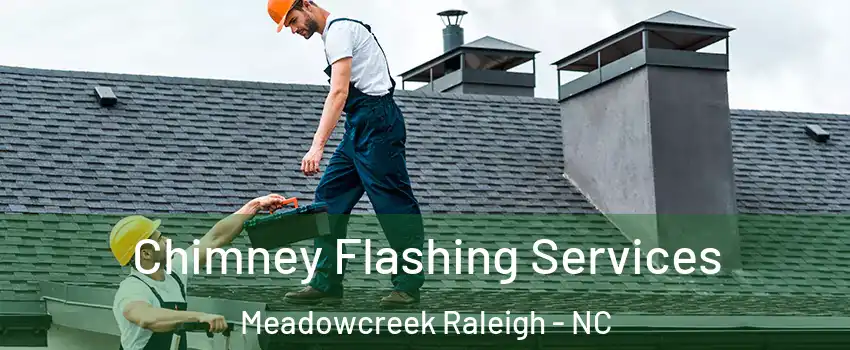 Chimney Flashing Services Meadowcreek Raleigh - NC