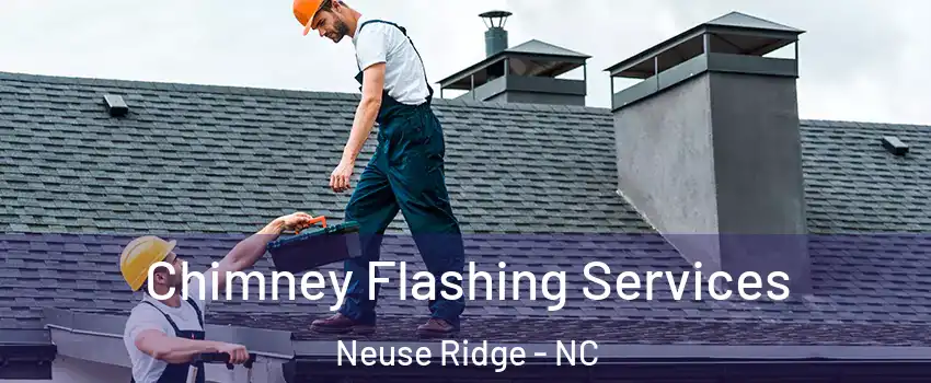 Chimney Flashing Services Neuse Ridge - NC