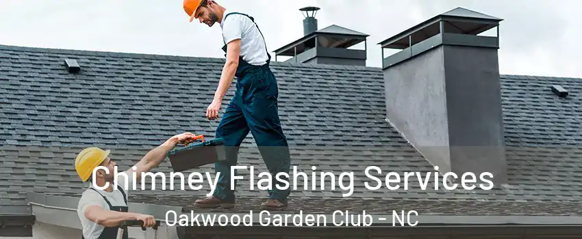 Chimney Flashing Services Oakwood Garden Club - NC