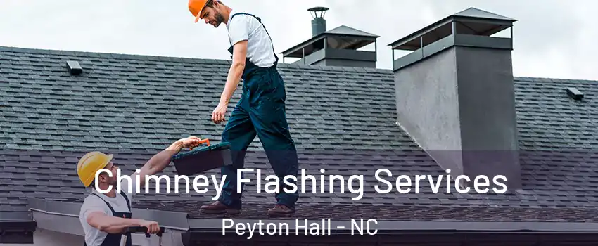 Chimney Flashing Services Peyton Hall - NC