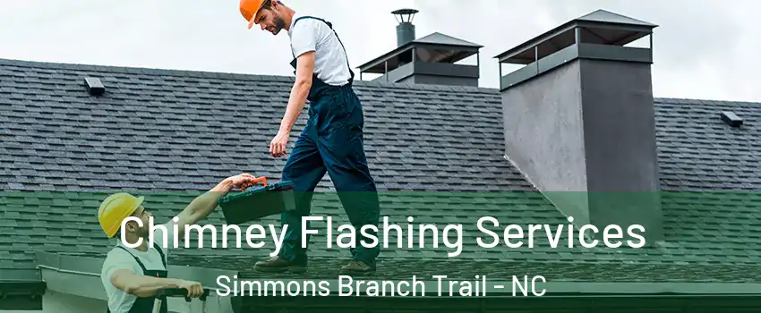 Chimney Flashing Services Simmons Branch Trail - NC