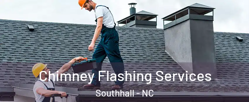 Chimney Flashing Services Southhall - NC