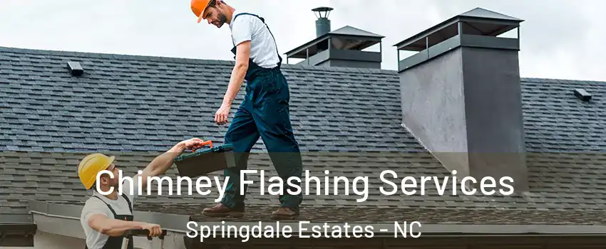 Chimney Flashing Services Springdale Estates - NC
