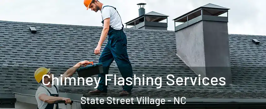 Chimney Flashing Services State Street Village - NC