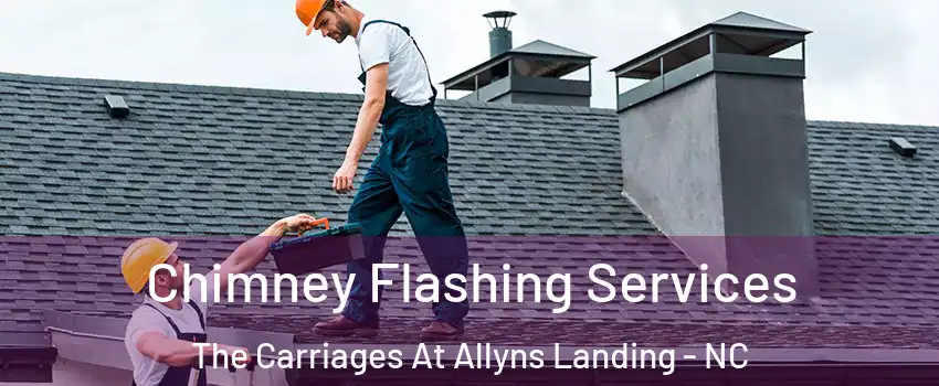 Chimney Flashing Services The Carriages At Allyns Landing - NC