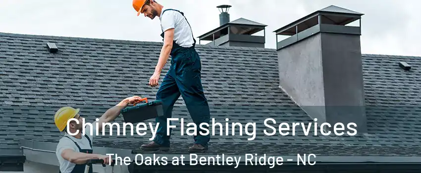 Chimney Flashing Services The Oaks at Bentley Ridge - NC