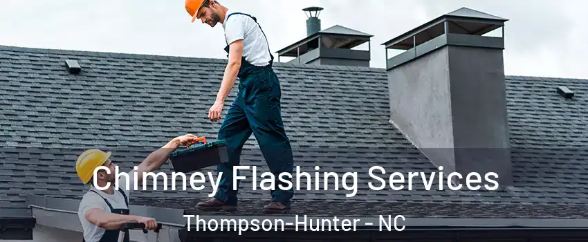 Chimney Flashing Services Thompson-Hunter - NC