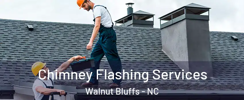 Chimney Flashing Services Walnut Bluffs - NC