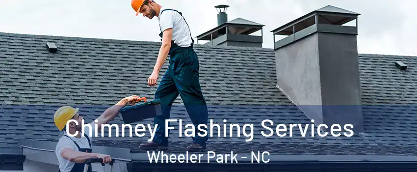 Chimney Flashing Services Wheeler Park - NC