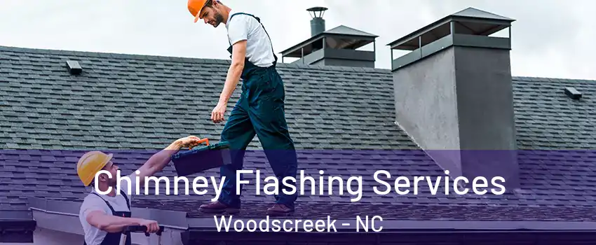 Chimney Flashing Services Woodscreek - NC