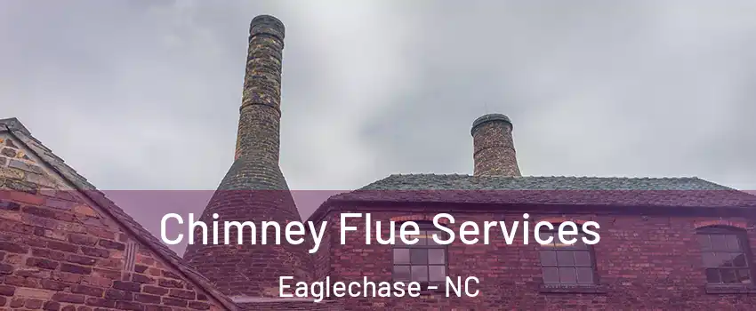 Chimney Flue Services Eaglechase - NC