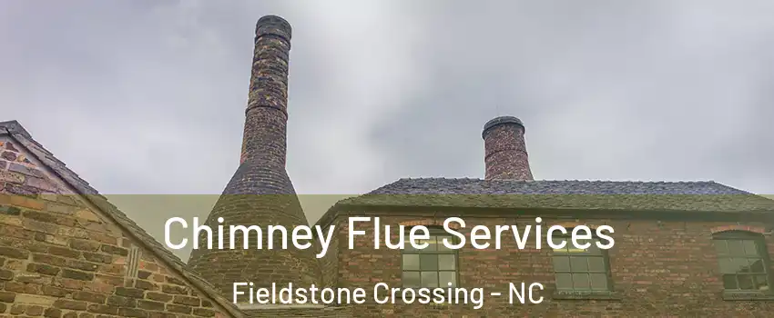 Chimney Flue Services Fieldstone Crossing - NC