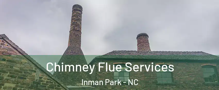 Chimney Flue Services Inman Park - NC