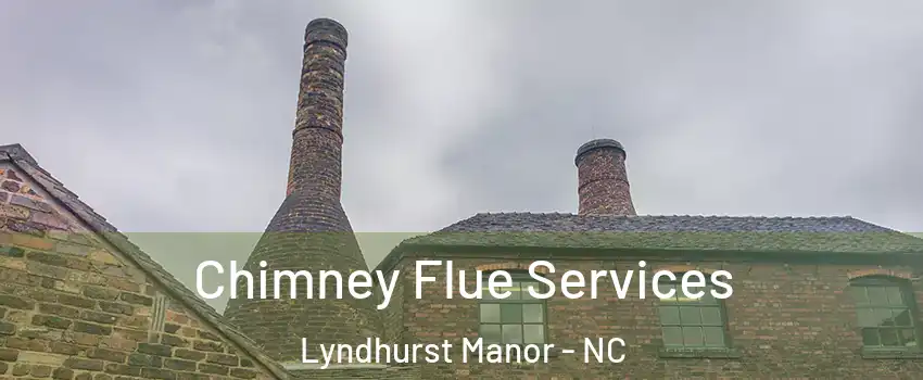 Chimney Flue Services Lyndhurst Manor - NC