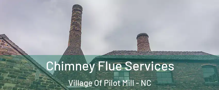 Chimney Flue Services Village Of Pilot Mill - NC