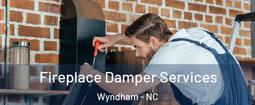 Fireplace Damper Services Wyndham - NC