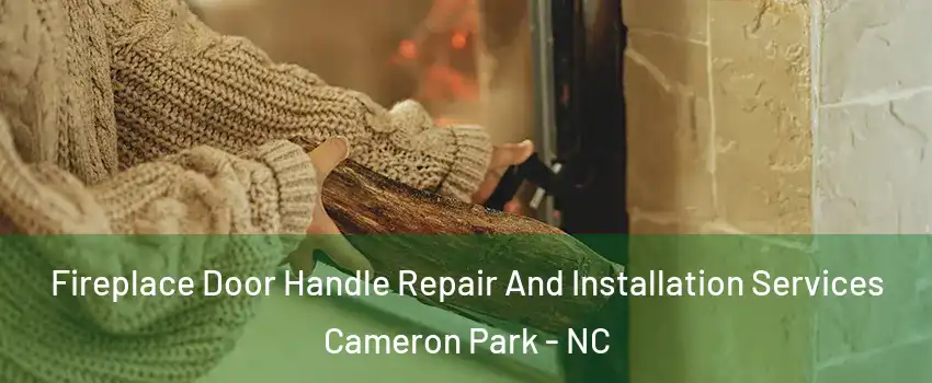 Fireplace Door Handle Repair And Installation Services Cameron Park - NC